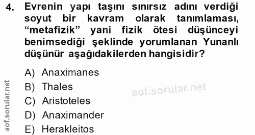 4. soru: Evrenin yapı taşını sınırsız adını verdiği soyut bir kavram olarak tanimlaması, "metafizik" yani fizik ötesi düşüncey…