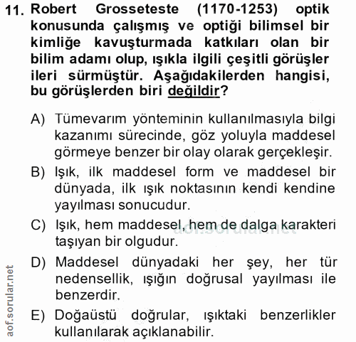 11. soru: Robert Grosseteste (1170-1253) optik konusunda çalışmış ve optiği bilimsel bir kimliğe kavuşturmada katkıları olan bi…