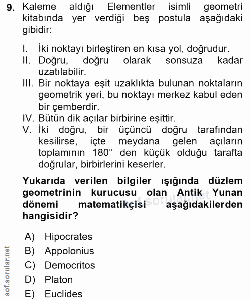 9. soru: Kaleme aldığı Elementler isimli geometri kitabında yer verdiği beş postula aşağıdaki gibidir: I. Iki noktayı birleşti…