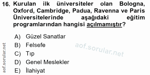 16. soru: Kurulan ilk üniversiteler olan Bologna, Oxford, Cambridge, Padua, Ravenna ve Paris Üniversitelerinde aşağıdaki eğitim…