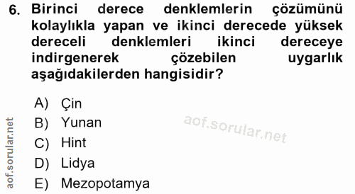 6. soru: Birinci derece denklemlerin çözümünü kolaylıkla yapan ve ikinci derecede yüksek dereceli denklemleri ikinci dereceye…