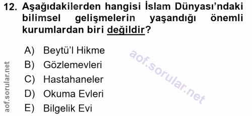 12. soru: Aşağıdakilerden hangisi İslam Dünyası'ndaki bilimsel gelişmelerin yaşandığı önemli kurumlardan biri değildir? A) Beyt…