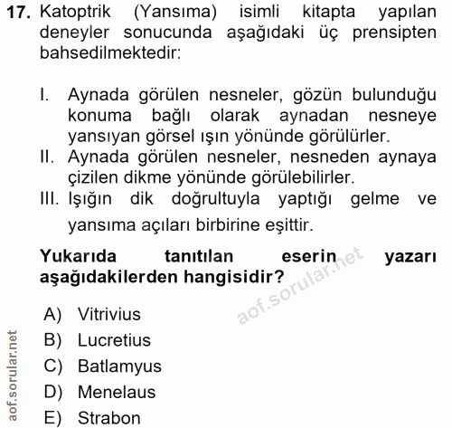 17. soru: Katoptrik (Yansıma) isimli kitapta yapılan deneyler sonucunda aşağıdaki üç prensipten bahsedilmektedir: 1. Aynada gör…