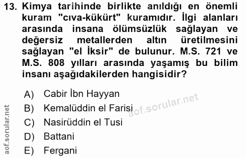 13. soru: Kimya tarihinde birlikte anıldığı en önemli kuram "cıva-kükürt" kuramıdır. İlgi alanları arasında insana ölümsüzlük s…