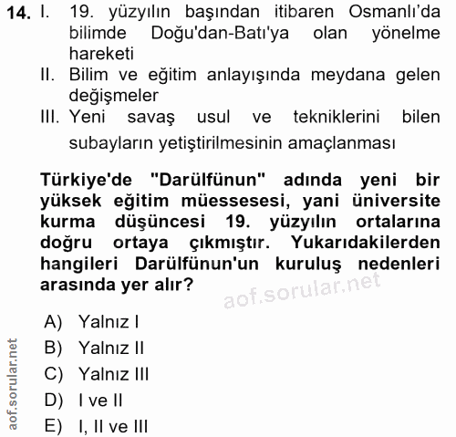 14. soru: I. 19. yüzyılın başından itibaren Osmanlı'da bilimde Doğu'dan-Batı'ya olan yönelme hareketi II. Bilim ve eğitim anlay…