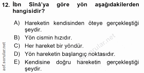 12. soru: Ibn Sinâ'ya göre yön aşağıdakilerden hangisidir? A) Hareketin kendisinden öteye gerçekleştiği şeydır. B) Yön cismin h…