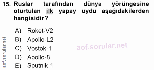 15. soru: Ruslar tarafindan dünya yörüngesine oturtulan ilk yapay uydu aşağıdakilerden hangisidir? A) Roket-V2 B) Apollo-L2 C)…