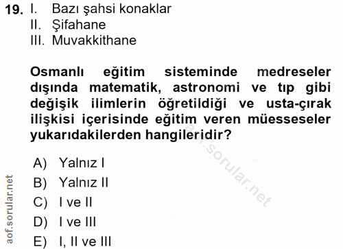 19. soru: 1. Bazı şahsi konaklar Il. Şifahane III. Muvakkithane Osmanlı eğitim sisteminde medreseler dışında matematik, astrono…