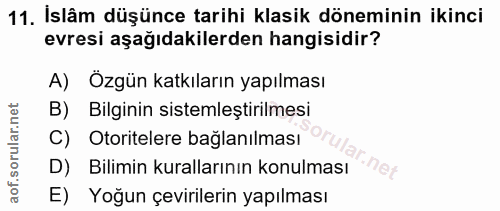 11. soru: Islâm düşünce tarihi klasik döneminin ikinci evresi aşağıdakilerden hangisidir? A) Özgün katkıların yapılması B) Bilg…