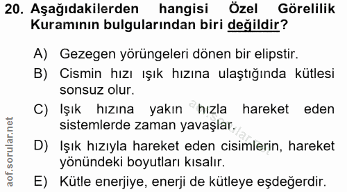 20. soru: Aşağıdakilerden hangisi Özel Görelilik Kuramının bulgularından biri değildir? A) Gezegen yörüngeleri dönen bir elipst…