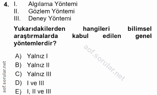4. soru: 1. Algılama Yöntemi II. Gözlem Yöntemi III. Deney Yöntemi Yukarıdakilerden hangileri bilimsel araştırmalarda kabul ed…