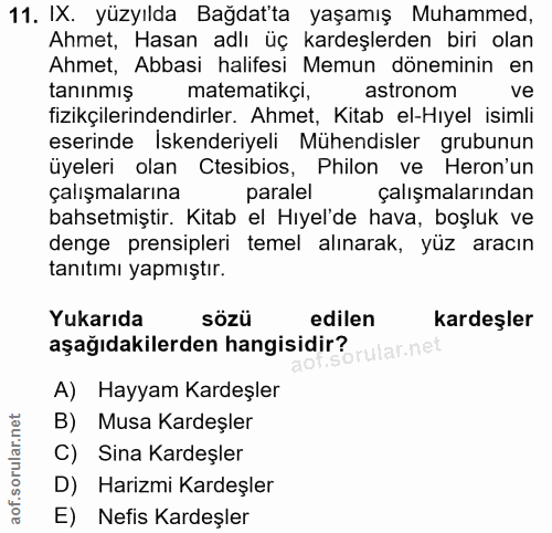 11. soru: IX. yüzyılda Bağdat'ta yaşamış Muhammed, Ahmet, Hasan adlı üç kardeşlerden biri olan Ahmet, Abbasi halifesi Memun dön…