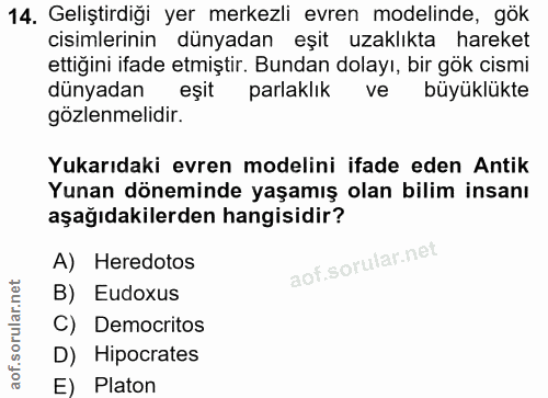 14. soru: Geliştirdiği yer merkezli evren modelinde, gök cisimlerinin dünyadan eşit uzaklıkta hareket ettiğini ifade etmiştir.…