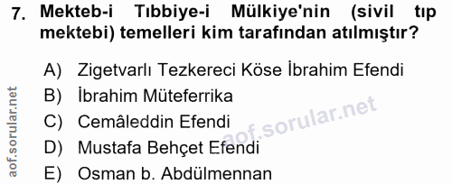 7. soru: Mekteb-i Tıbbiye-i Mülkiye'nin (sivil tıp mektebi) temelleri kim tarafından atılmıştır? A) Zigetvarlı Tezkereci Köse…