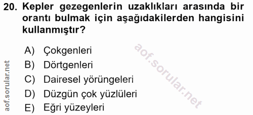 20. soru: Kepler gezegenlerin uzaklıkları arasında bir orantı bulmak için aşağıdakilerden hangisini kullanmıştır? A) Çokgenleri…