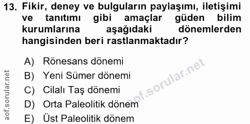 13. soru: Fikir, deney ve bulguların paylaşımı, iletişimi ve tanıtımı gibi amaçlar güden bilim kurumlarına aşağıdaki dönemlerde…