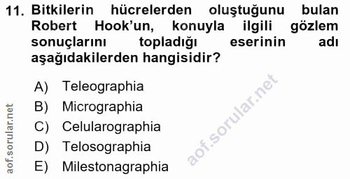 11. soru: Bitkilerin hücrelerden oluştuğunu bulan Robert Hook'un, konuyla ilgili gözlem sonuçlarını topladiğı eserinin adı aşağ…