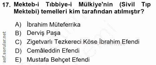 17. soru: Mekteb-i Tıbbiye-i Mülkiye'nin (Sivil Tip Mektebi) temelleri kim tarafından atılmıştır? A) Ibrahim Müteferrika B) Der…