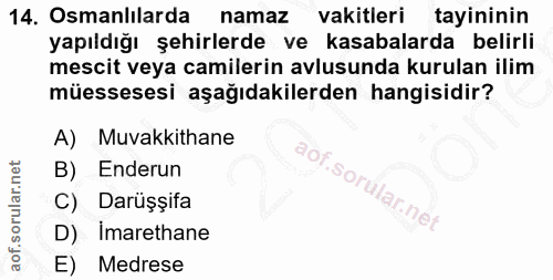 14. soru: Osmanlılarda namaz vakitleri tayininin yapıldığı şehirlerde ve kasabalarda belirli mescit veya camilerin avlusunda ku…