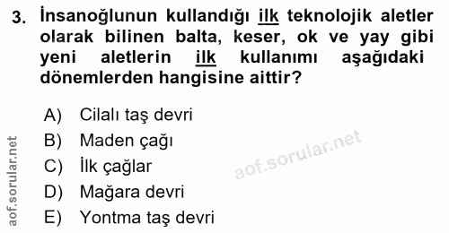 3. soru: İnsanoğlunun kullandığı ilk teknolojik aletler olarak bilinen balta, keser, ok ve yay gibi yeni aletlerin ilk kullanı…