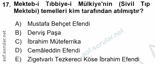 17. soru: Mekteb-i Tıbbiye-i Mülkiye'nin (Sivil Tıp Mektebi) temelleri kim tarafından atılmıştır? A) Mustafa Behçet Efendi B) D…