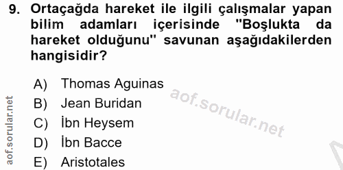 9. soru: Ortaçağda hareket ile ilgili çalışmalar yapan bilim adamları içerisinde "Boşlukta da hareket olduğunu" savunan aşağıd…