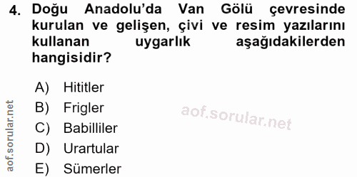 4. soru: Doğu Anadolu'da Van Gölü çevresinde kurulan ve gelişen, çivi ve resim yazılarını kullanan uygarlık aşağıdakilerden ha…