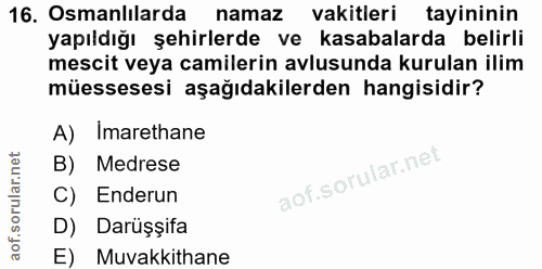 16. soru: Osmanlılarda namaz vakitleri tayininin yapıldığı şehirlerde ve kasabalarda belirli mescit veya camilerin avlusunda ku…