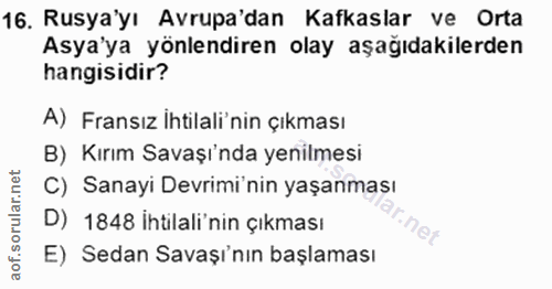 16. soru: Rusya'yı Avrupa'dan Kafkaslar ve Orta Asya'ya yönlendiren olay aşağıdakilerden hangisidir? A) Fransız Ihtilali'nin çı…