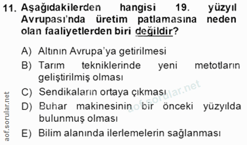 11. soru: Aşağıdakilerden hangisi 19. yüzyıl Avrupası'nda üretim patlamasina neden olan faaliyetlerden biri değildir? A) Altını…