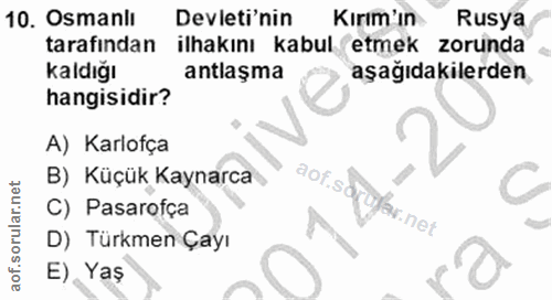 10. soru: Osmanlı Devleti'nin Kırım'ın Rusya tarafından ilhakını kabul etmek zorunda kaldığı antlaşma aşağıdakilerden, hangisid…