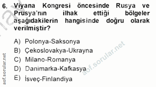 6. soru: Viyana Kongresi öncesinde Rusya ve Prusya'nın ilhak ettiği bölgeler aşağıdakilerin hangisinde doğru olarak verilmişti…