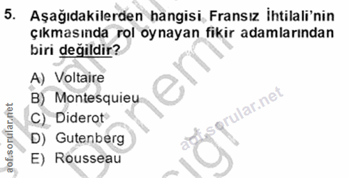 5. soru: Aşağıdakilerden hangisi, Fransız İhtilali'nin çıkmasında rol oynayan fikir adamlarından biri değildir? A) Voltaire B)…