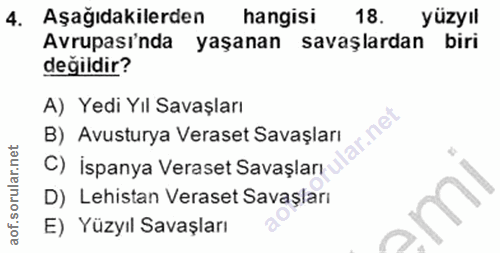 4. soru: Aşağıdakilerden hangisi 18. yüzyıl Avrupasinda yaşanan savaşlardan biri değildir? A) Yedi Yıl Savaşları C) İspanya Ve…