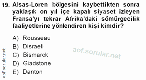 19. soru: Alsas-Loren bölgesini kaybettikten sonra yaklaşık on yıl içe kapalı siyaset izleyen Fransa'yı tekrar Afrika'daki sömü…