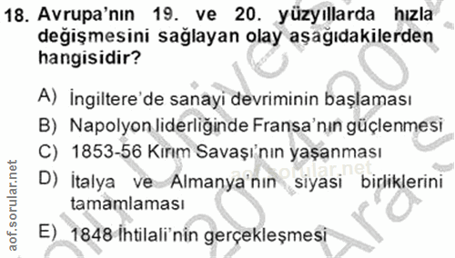 18. soru: Avrupa'nın 19. ve 20. yüzyıllarda hızla değişmesini sağlayan olay aşağıdakilerden hangisidir? A) İngiltere'de sanayi…
