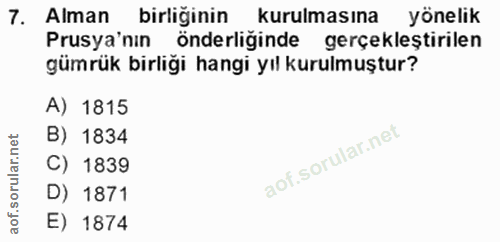 7. soru: Alman birliğinin kurulmasına yönelik Prusya'nın önderliğinde gerçekleştirilen gümrük birliği hangi yıl kurulmuştur? A…