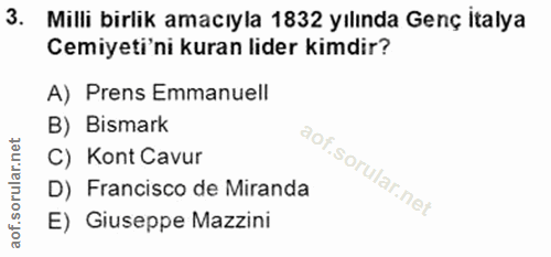 3. soru: Milli birlik amacıyla 1832 yılında Genç italya Cemiyeti'ni kuran lider kimdir? A) Prens Emmanuell B) Bismark C) Kont…