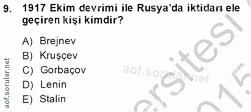 9. soru: 1917 Ekim devrimi ile Rusya'da iktidarı ele geçiren kişi kimdir? A) Brejnev sites B) Kruşçev C) Gorbaçov aof.so D) Le…