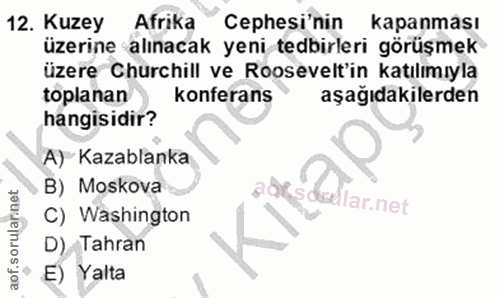 12. soru: Kuzey Afrika Cephesi'nin kapanması üzerine alınacak yeni tedbirleri görüşmek üzere Churchill ve Roosevelt'in katılımı…