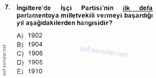 7. soru: İngiltere'de Işçi Partisi'nin ilk deta parlamentoya milletvekili vermeyi başardığı yıl aşağıdakilerden hangisidir? A)…