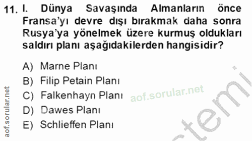 11. soru: I. Dünya Savaşında Almanların önce Fransa'yı devre dışı bırakmak daha sonra Rusya'ya yönelmek üzere kurmuş oldukları…