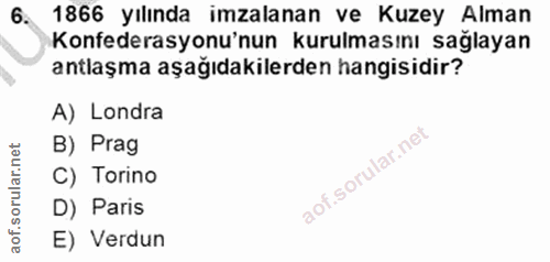 6. soru: 1866 yılında imzalanan ve Kuzey Alman Konfederasyonu'nun kurulmasını saglayan antlaşma aşağıdakilerden hangisidir? A)…