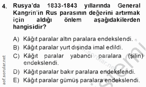 4. soru: Rusya'da 1833-1843 Yıllarında General Kangrin'in Rus parasının değerini artırmak için aldiğı önlem aşağıdakilerden ha…