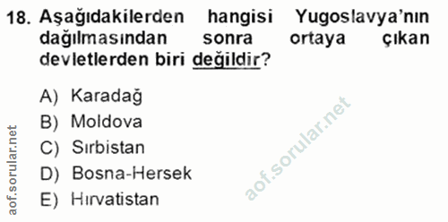 18. soru: Aşağıdakilerden hangisi Yugoslavya'nın dağılmasından sonra ortaya çıkan devletlerden biri değildir? A) Karadağ B) Mol…