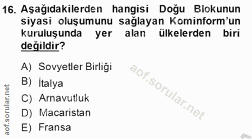 16. soru: Aşağıdakilerden hangisi Doğu Blokunun siyasi oluşumunu sağlayan Kominform'un kuruluşunda yer alan ülkelerden biri değ…