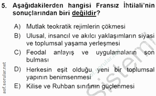 5. soru: Aşağıdakilerden hangisi Fransız İhtilali'nin sonuçlarından biri değildir? A) Mutlak teokratik rejimlerin çökmesi B) U…