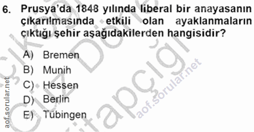 6. soru: Prusya'da 1848 yılında liberal bir anayasanın çıkarılmasında etkili olan ayaklanmaların çıktığı şehir aşağıdakilerden…