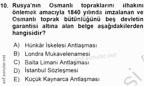 10. soru: Rusya'nın Osmanlı toprakların ilhakını önlemek amacıyla 1840 yılında imzalanan ve Osmanlı toprak bütünlüğünü beş devl…