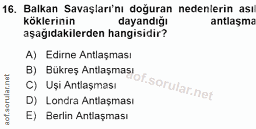 16. soru: Balkan Savaşları'nı doğuran nedenlerin ası köklerinin dayandığı antlaşma aşağıdakilerden hangisidir? A) Edirne Antlaş…